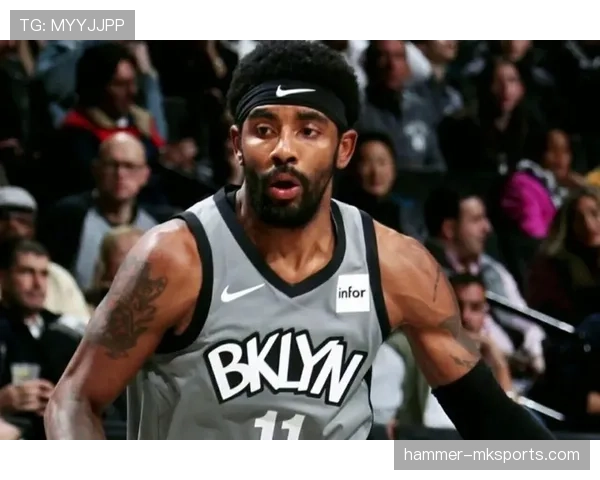 欧文突破拉开空间效率提升显著助篮网关键时刻主导进攻